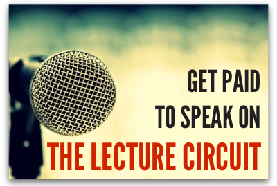 Get on the lecture circuit - get paid to speak