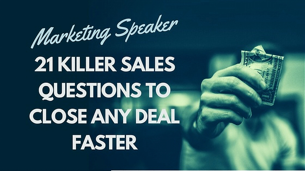 Marketing Speaker: 21 Killer Sales Questions to Close Any Deal Faster
