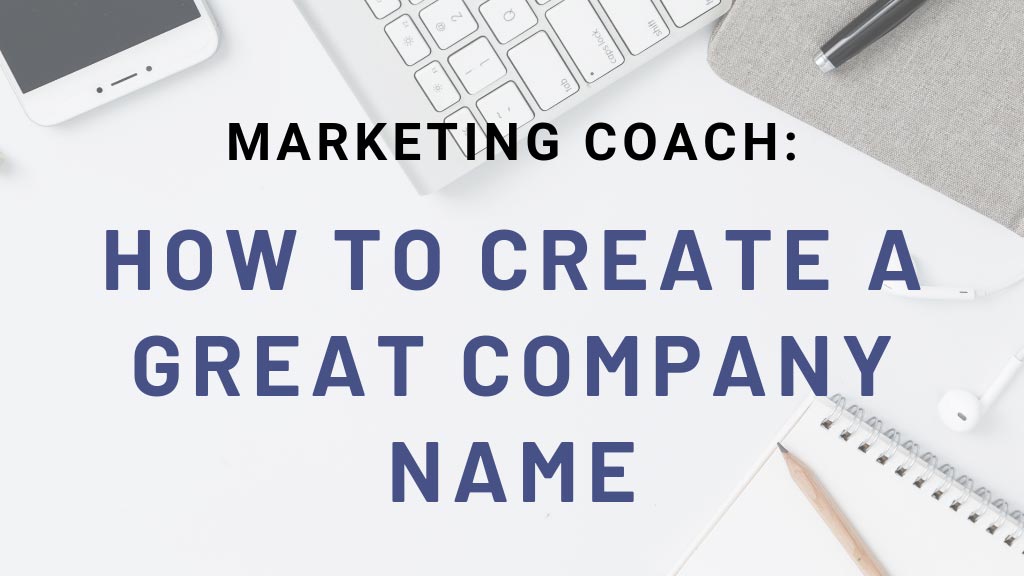 Marketing Coach: How to Create a Great Company Name