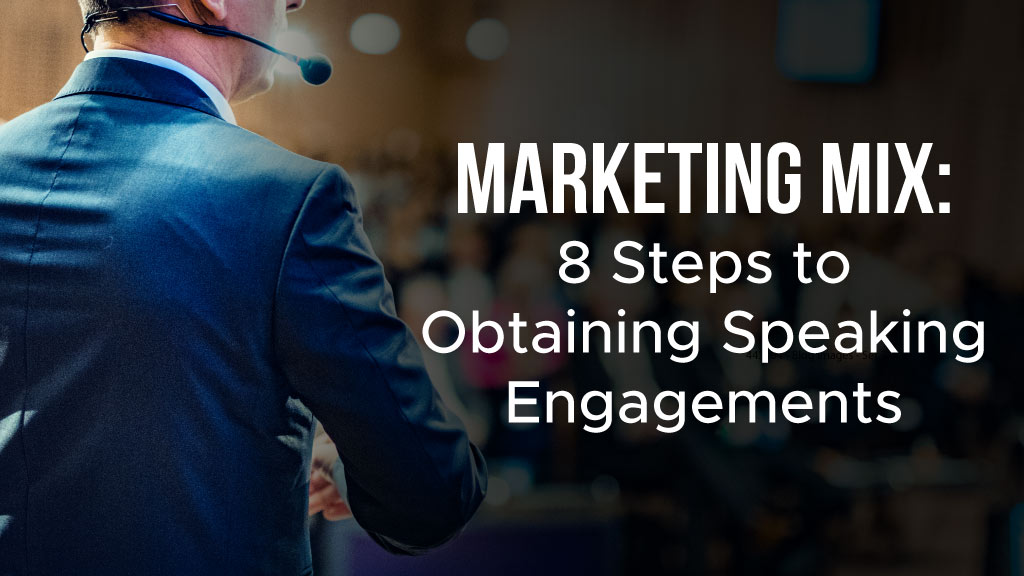 Marketing Mix: 8 Steps to Obtaining Speaking Engagements
