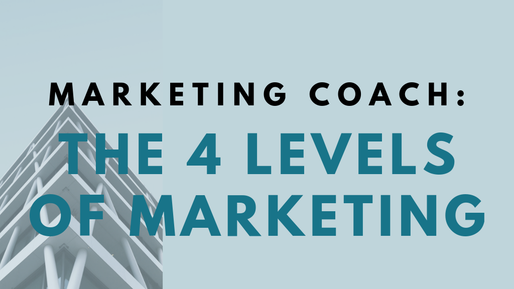 Marketing Coach: The 4 Levels of Marketing